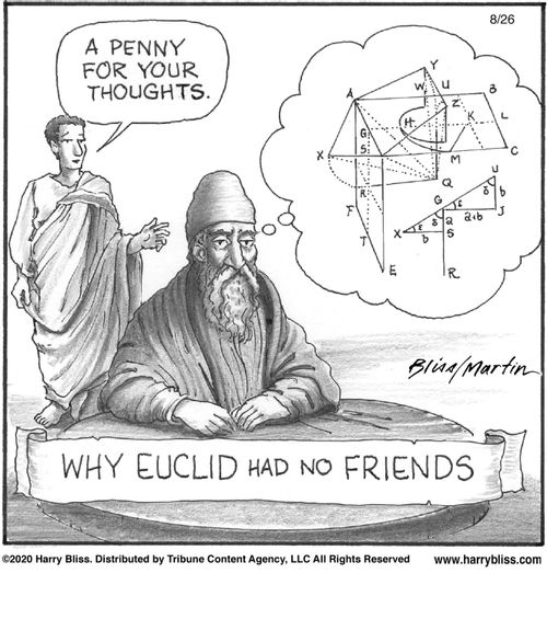 "A penny for your thoughts."  "Why Euclid had no friends."