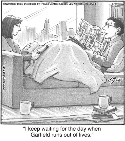 "I keep waiting for the day when Garfield runs out of lives."