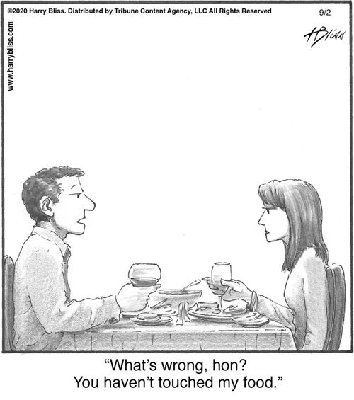 "What's wrong, hon? You haven't touched my food."