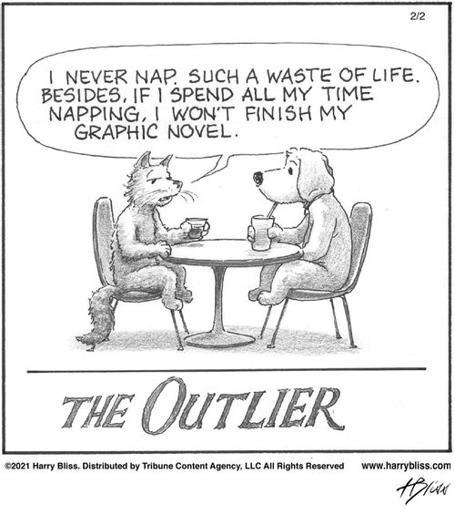 "I never nap. Such a waste of life. Besides, if I spend all my time napping, I won't finish my graphic novel."