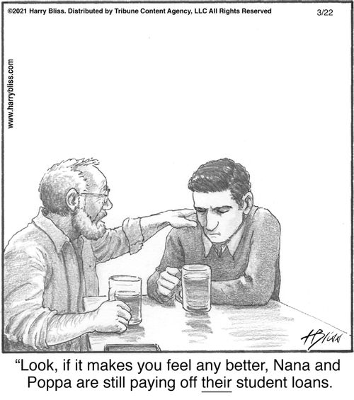 "Look, if it makes you feel any better, Nana and Poppa are still paying off their student loans."