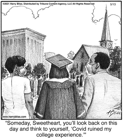 "Someday, Sweetheart, you’ll look back on this day and think to yourself, ‘Covid ruined my college experience.’"