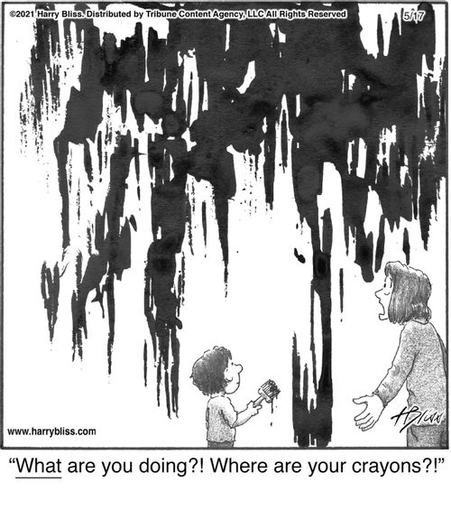 "What are you doing?! Where are your crayons?!"