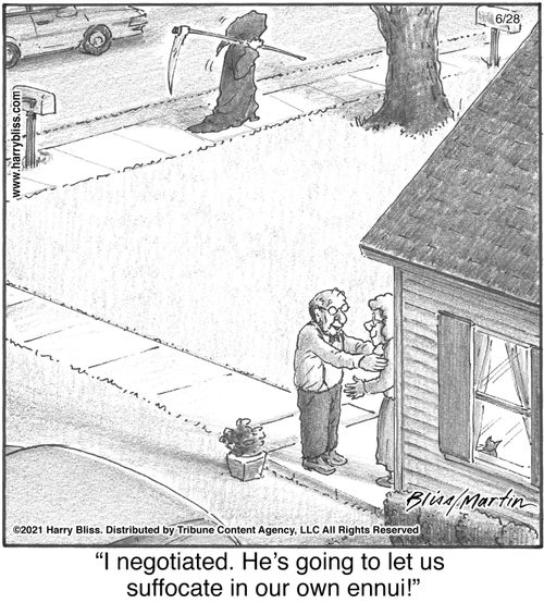 "I negotiated. He's going to let us suffocate in our own ennui!"