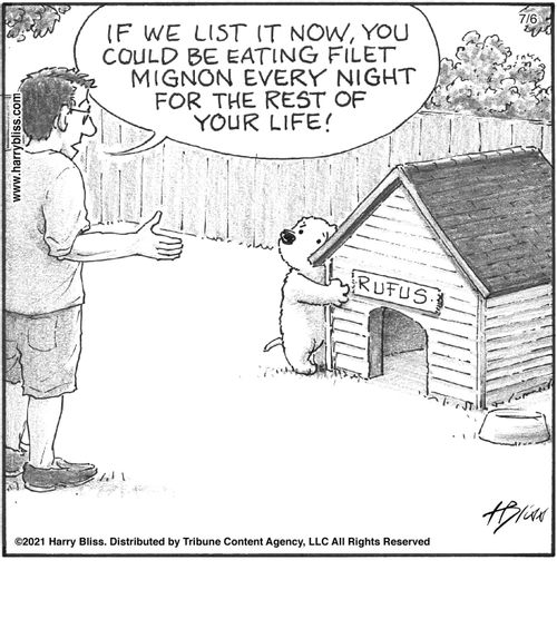 "If we list it now, you could be eating filet mignon every night for the rest of your life!"