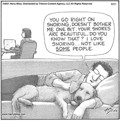 "You go right on snoring, doesn’t bother me one bit. Your snores are beautiful, do you know that? I love snoring…not like some people."