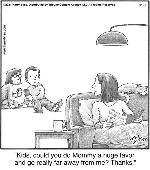 "Kids, could you do Mommy a huge favor and go really far away from me? Thanks."