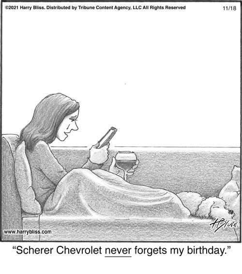 "Scherer Chevrolet never forgets my birthday."