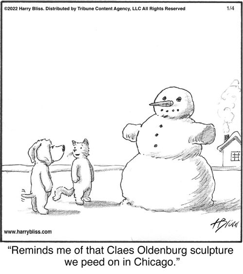 "Reminds me of that Claes Oldenburg sculpture we peed on in Chicago."