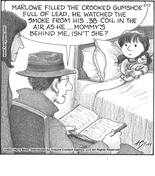 "Marlowe filled the crooked gumshoe full of lead. He watched the smoke from his .38 coil in the air as he… mommy’s behind me, isn’t she?"