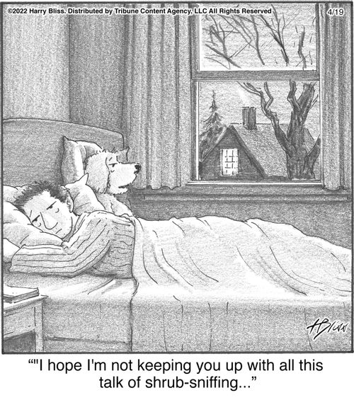 "I hope I'm not keeping you up with all this talk of shrub-sniffing..."