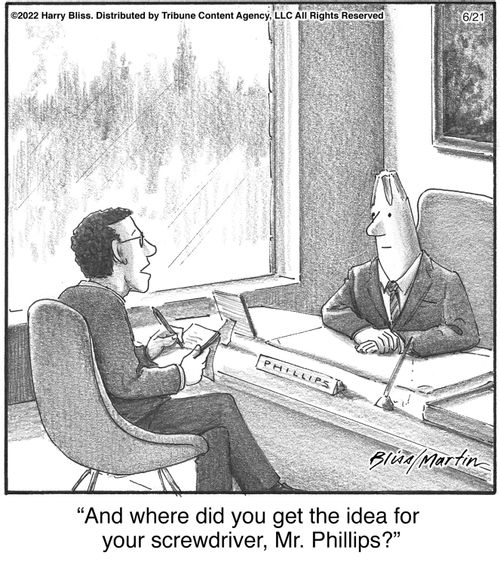 "And where did you get the idea for your screwdriver, Mr. Phillips?"