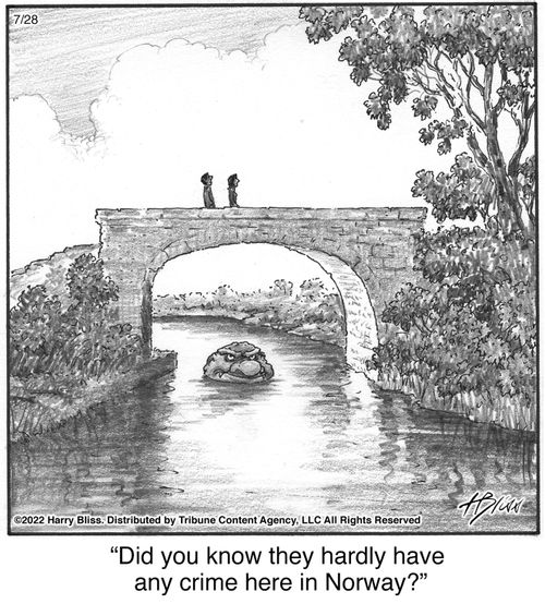 "Did you know they hardly have any crime here in Norway?"