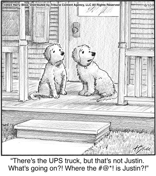 "There's the UPS truck, but that's not Justin. What's going on?! Where the #@*! is Justin?!"