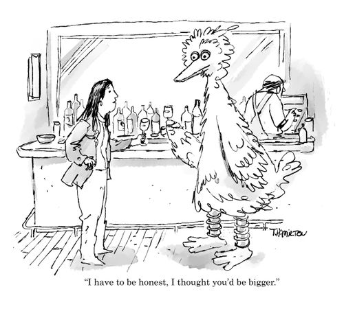 "I have to be honest, I thought you'd be bigger."