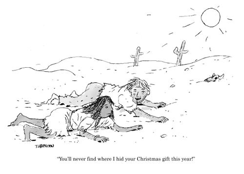 "You'll never find where I hid your Christmas gift this year!"