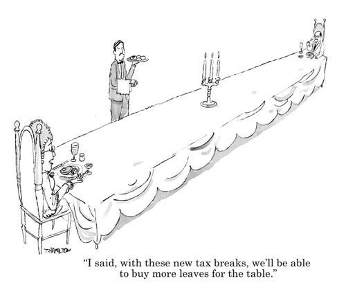 "I said, with these new tax breaks, we'll be able to buy more leaves for the table."