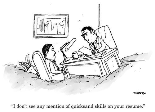 "I don't see any mention of quicksand skills on your resume."