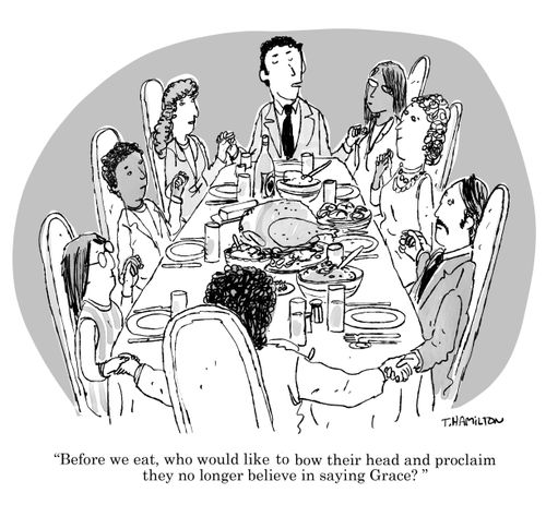"Before we eat, who would like to bow their head and proclaim they no longer believe in saying Grace?"