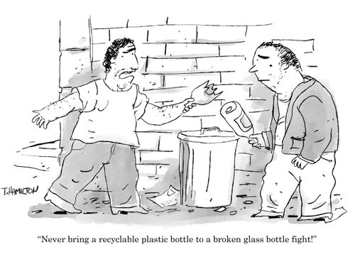 "Never bring a recyclable plastic bottle to a broken glass bottle fight!"