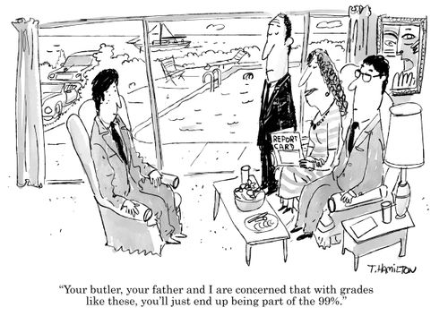 "Your butler, your father and I are concerned that with grades like these, you'll just end up being part of the 99%."