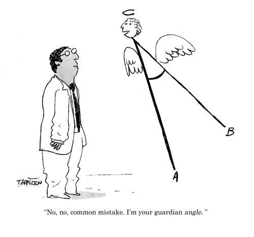 "No, no, common mistake. I'm your guardian angle."