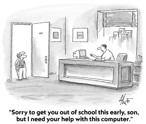 "Sorry to get you out of school this early, son, but I need your help with this computer." 