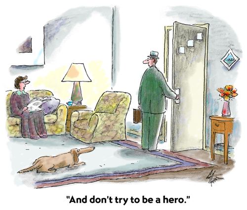 "And don't try to be a hero."