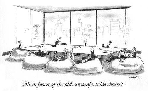 "All in favor of the old, uncomfortable chairs?"