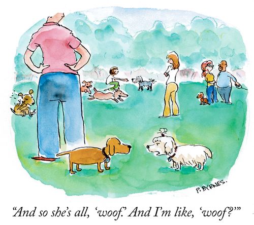 "And so she's all, 'woof'. And I'm like, 'woof?'"