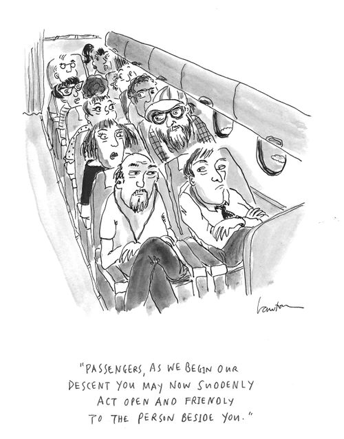 "Passengers, as we begin our descent you may now suddenly act open and friendly to the person beside you."