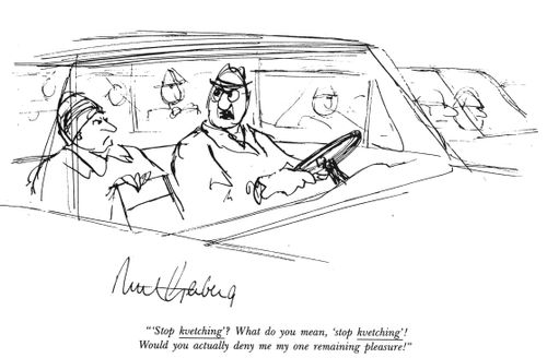 "'Stop kvetching'? Would you actually deny me my one remaining pleasure!"