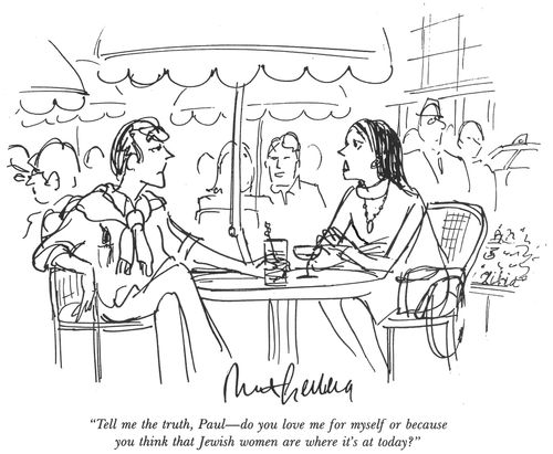 "Tell me the truth, Paul - do you love me for myself or because you think that Jewish women are where it's at today?"