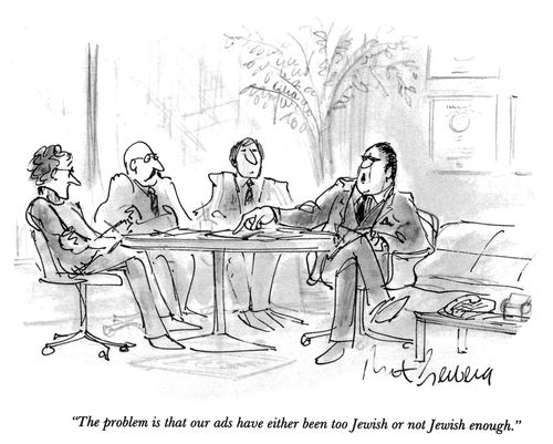 "The problem is that our ads have either been too Jewish or not Jewish enough."
