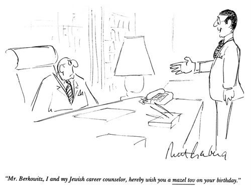 "Mr. Berkowitz, I and my Jewish career counselor, hereby wish you a mazel tov on your birthday."