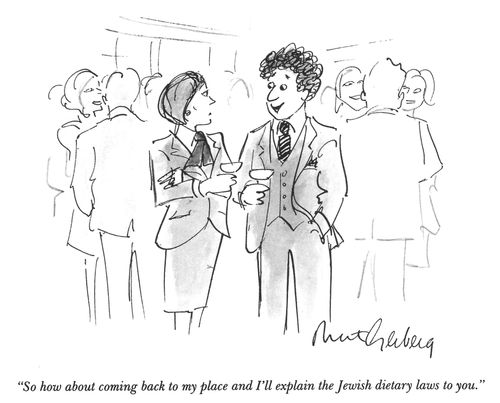 "So how about coming back to my place and I'll explain the Jewish dietary laws to you."