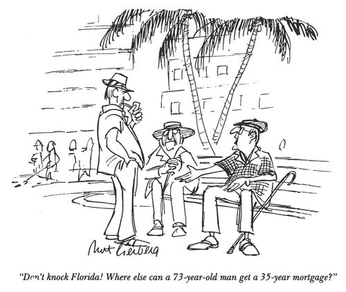 "Don't knock Florida! Where else can a 73-year old man get a 35-year mortgage?"