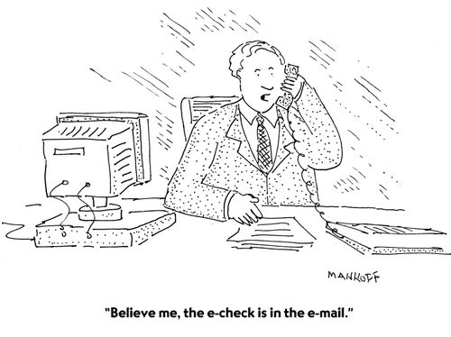 "Believe me, the e-check is in the e-mail."