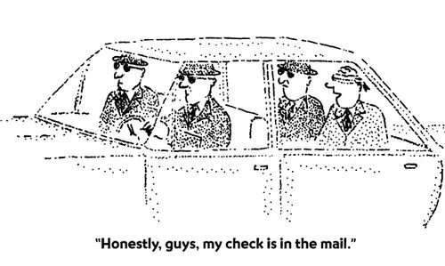 "Honestly, guys, my check is in the mail."