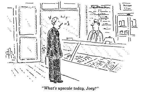 "What's upscale today, Joey?"