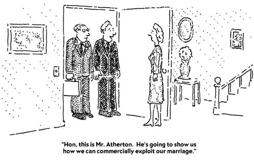 "Hon, this is Mr Atherton. He's going to show us how we can commercially exploit our marriage."