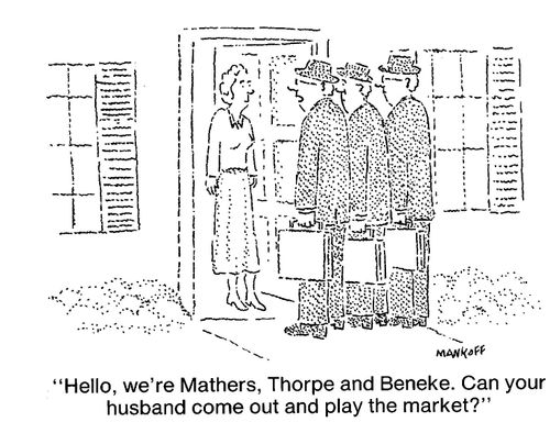 "Hello, we're Mathers, Thorpe and Beneke. Can your husband come out and play the market?"