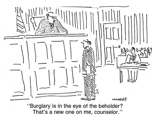 "Burglary is in the eye of the beholder? That's a new on on me, counselor."