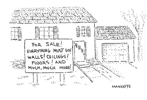 A sign outside a house reads "For sale! Everything must go! Walls! Ceilings! Floors! And much, much more!".