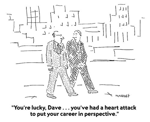 "You're lucky, Dave. . . you've had a heart attack to put your career in perspective."