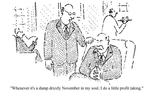 "Whenever it's a damn drizzly November in me soul, I do a little profit taking."