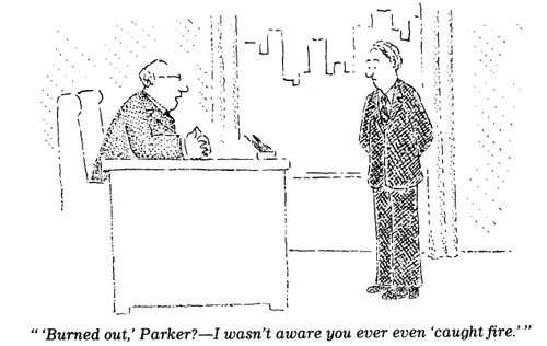 "'Burned out,' Parker?- I wasn't aware you ever even 'caught fire.'"