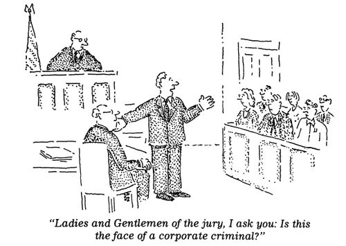 "Ladies and Gentlemen of the jury, I ask you: Is this the face of a corporate criminal?"