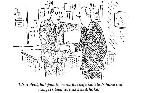 "It's a deal, but just to be on the safe side let's have our lawyers look at this handshake."