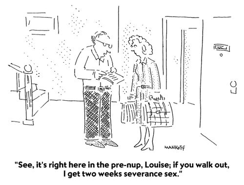 "See, it's right here in the pre-nup, Louise; if you walk out, I get two week severance sex."